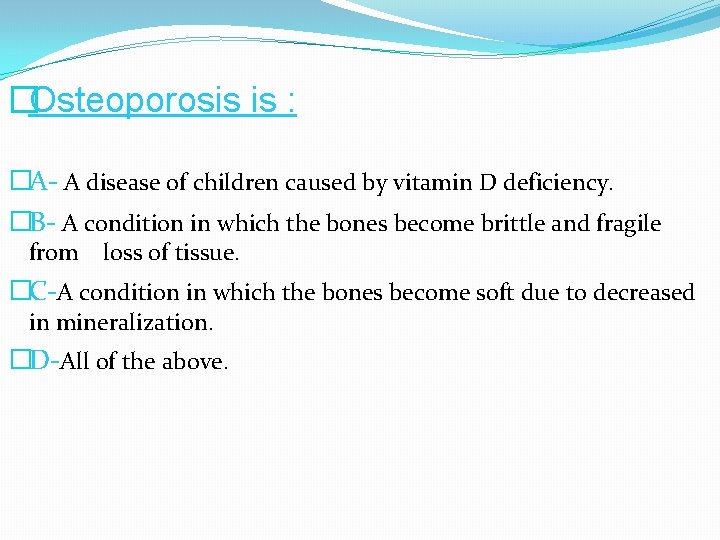 �Osteoporosis is : �A- A disease of children caused by vitamin D deficiency. �B-