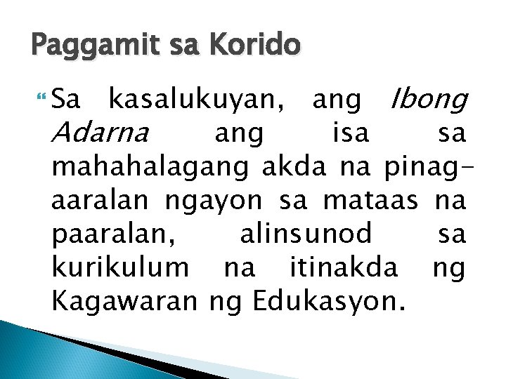 Paggamit sa Korido kasalukuyan, ang Ibong Adarna ang isa sa mahahalagang akda na pinagaaralan