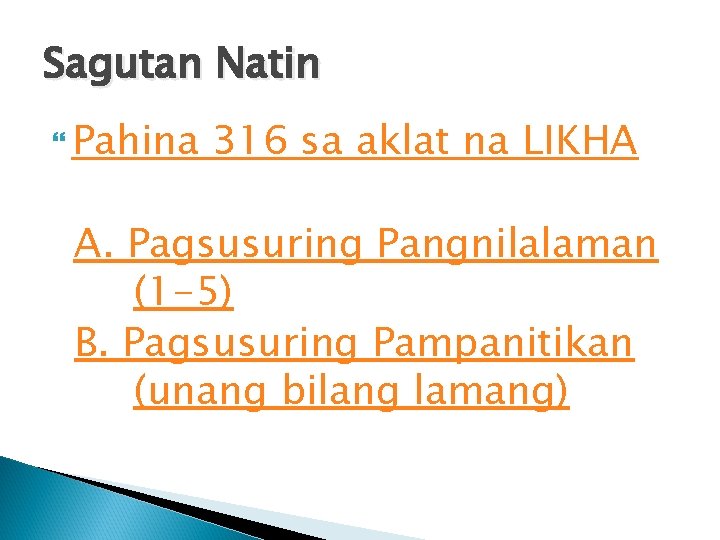 Sagutan Natin Pahina 316 sa aklat na LIKHA A. Pagsusuring Pangnilalaman (1 -5) B.