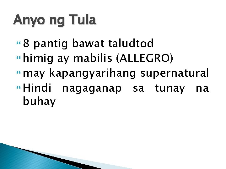 Anyo ng Tula 8 pantig bawat taludtod himig ay mabilis (ALLEGRO) may kapangyarihang supernatural