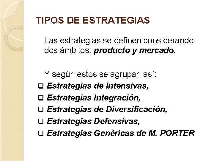 TIPOS DE ESTRATEGIAS Las estrategias se definen considerando dos ámbitos: producto y mercado. Y