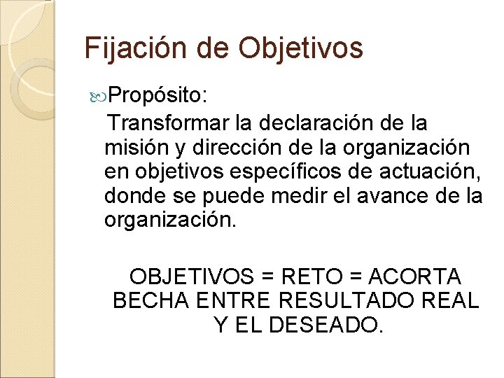 Fijación de Objetivos Propósito: Transformar la declaración de la misión y dirección de la