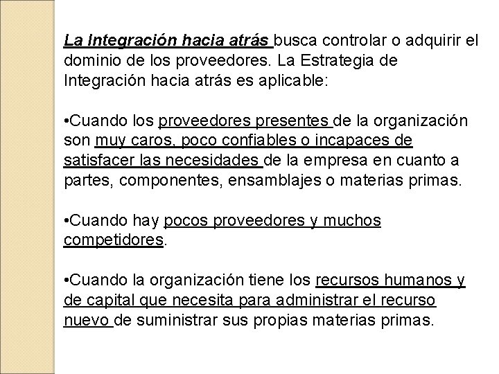 La Integración hacia atrás busca controlar o adquirir el dominio de los proveedores. La