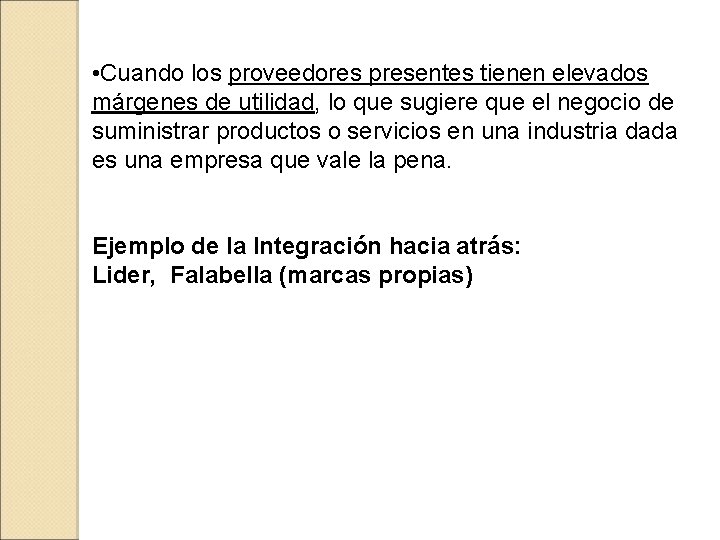  • Cuando los proveedores presentes tienen elevados márgenes de utilidad, lo que sugiere
