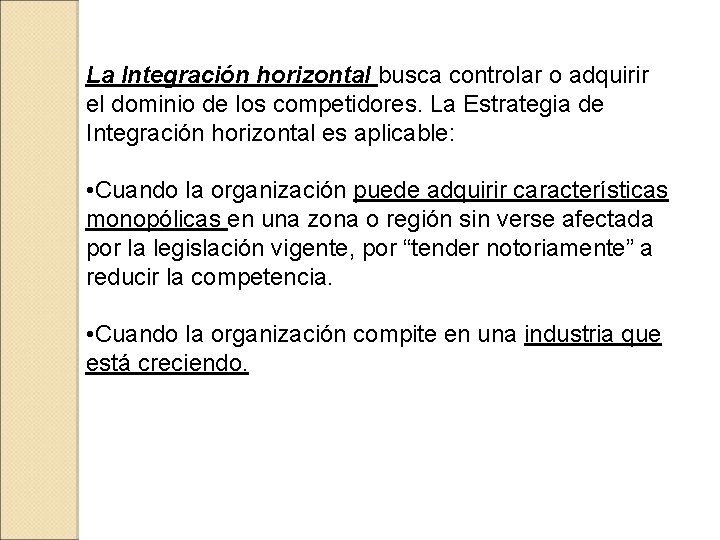 La Integración horizontal busca controlar o adquirir el dominio de los competidores. La Estrategia