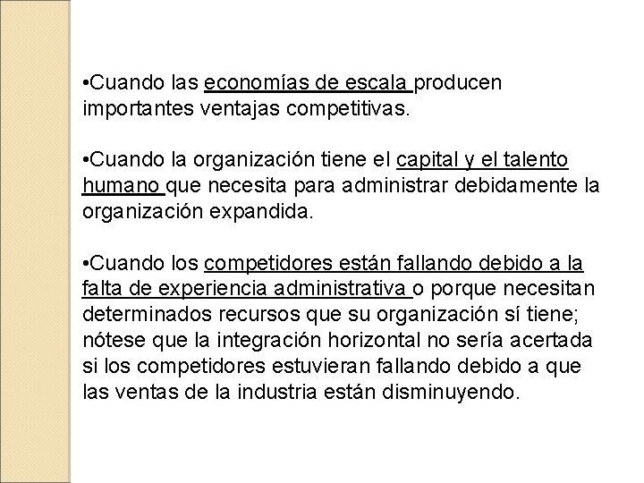  • Cuando las economías de escala producen importantes ventajas competitivas. • Cuando la