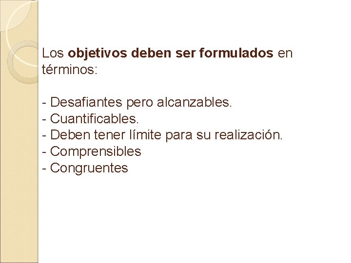 Los objetivos deben ser formulados en términos: - Desafiantes pero alcanzables. - Cuantificables. -