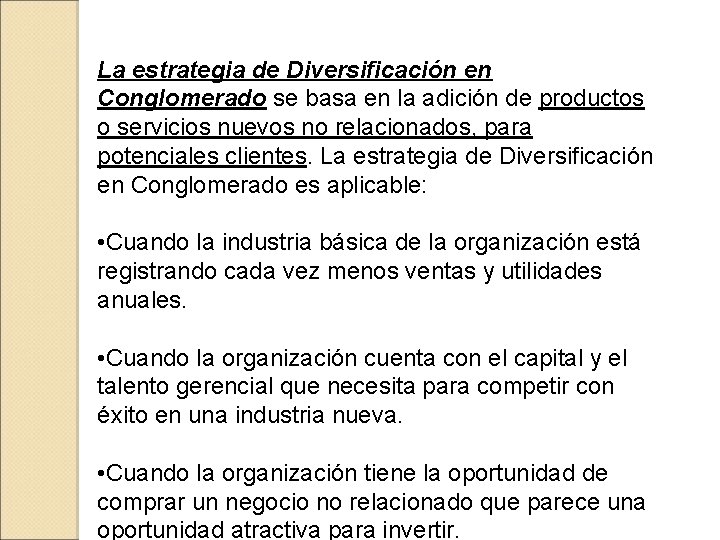 La estrategia de Diversificación en Conglomerado se basa en la adición de productos o