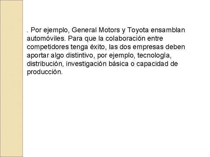 . Por ejemplo, General Motors y Toyota ensamblan automóviles. Para que la colaboración entre