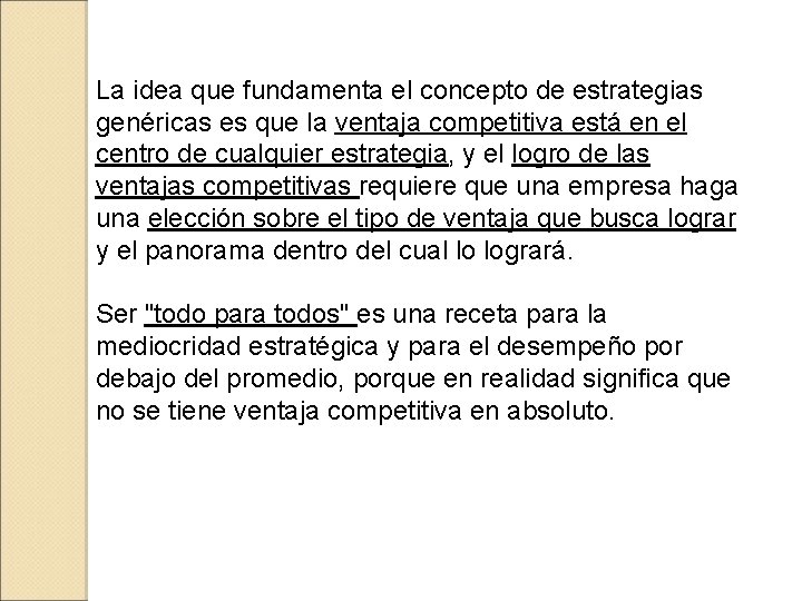 La idea que fundamenta el concepto de estrategias genéricas es que la ventaja competitiva