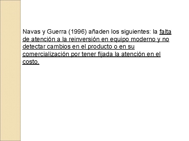 Navas y Guerra (1996) añaden los siguientes: la falta de atención a la reinversión