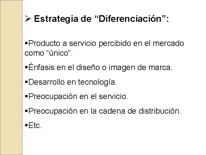 Ø Estrategia de “Diferenciación”: §Producto a servicio percibido en el mercado como “único”. §Énfasis