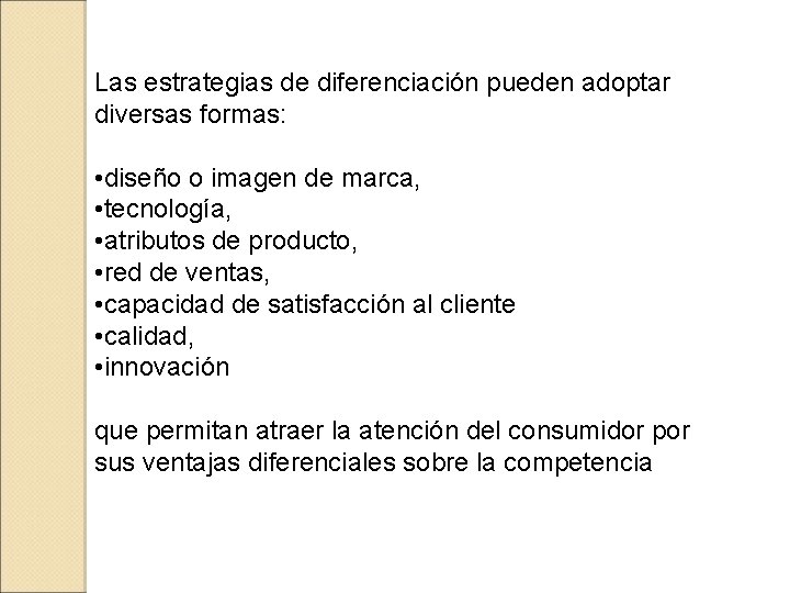 Las estrategias de diferenciación pueden adoptar diversas formas: • diseño o imagen de marca,