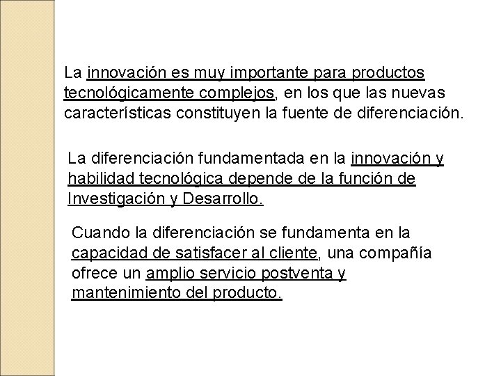 La innovación es muy importante para productos tecnológicamente complejos, en los que las nuevas