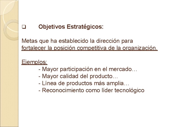 q Objetivos Estratégicos: Metas que ha establecido la dirección para fortalecer la posición competitiva