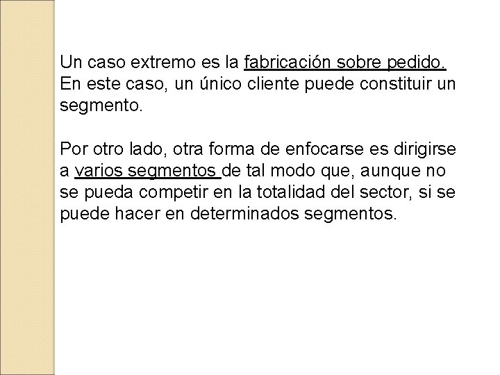 Un caso extremo es la fabricación sobre pedido. En este caso, un único cliente