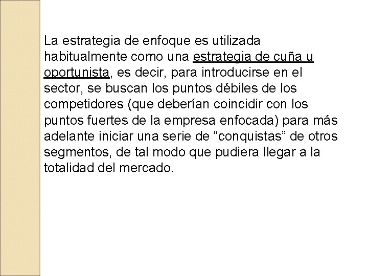 La estrategia de enfoque es utilizada habitualmente como una estrategia de cuña u oportunista,