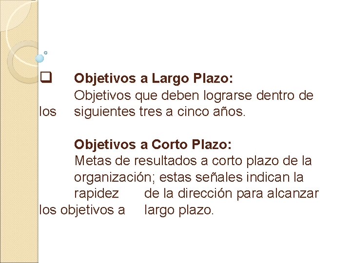 q Objetivos a Largo Plazo: Objetivos que deben lograrse dentro de los siguientes tres