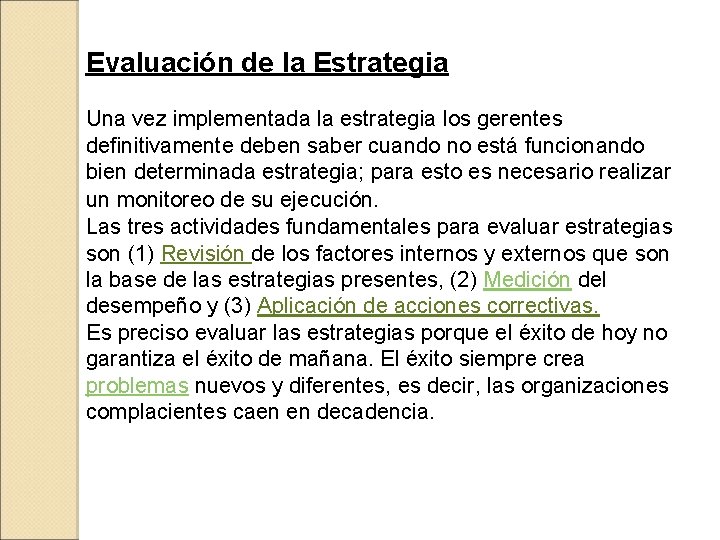 Evaluación de la Estrategia Una vez implementada la estrategia los gerentes definitivamente deben saber