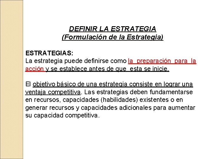 DEFINIR LA ESTRATEGIA (Formulación de la Estrategia) ESTRATEGIAS: La estrategia puede definirse como la