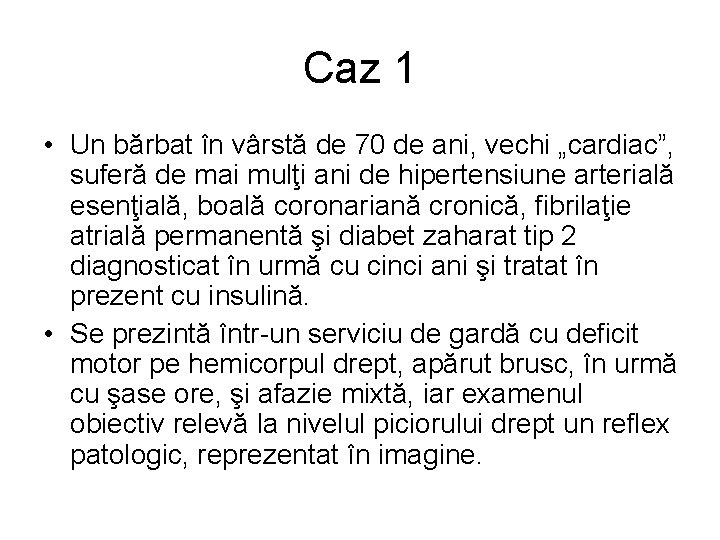 Caz 1 • Un bărbat în vârstă de 70 de ani, vechi „cardiac”, suferă