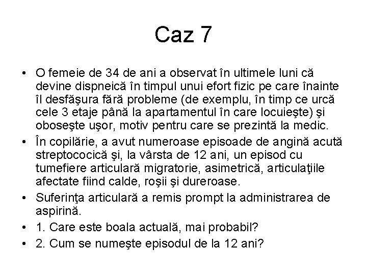 Caz 7 • O femeie de 34 de ani a observat în ultimele luni