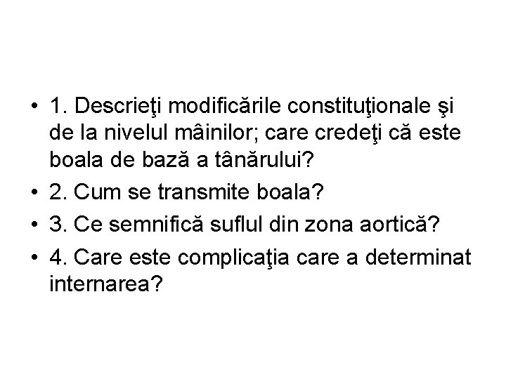  • 1. Descrieţi modificările constituţionale şi de la nivelul mâinilor; care credeţi că