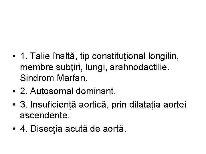  • 1. Talie înaltă, tip constituţional longilin, membre subţiri, lungi, arahnodactilie. Sindrom Marfan.