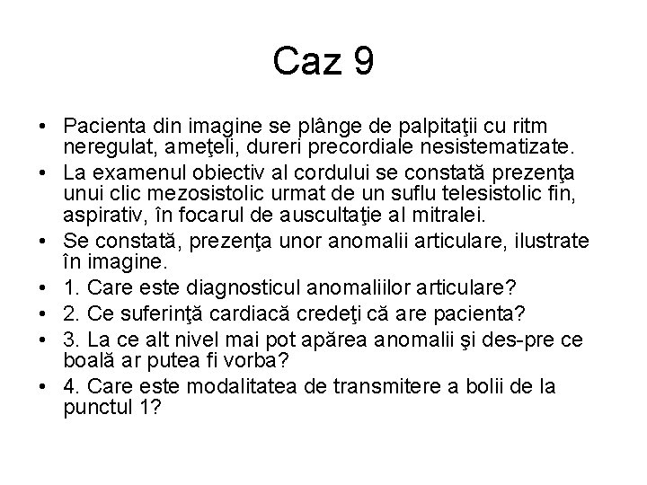 Caz 9 • Pacienta din imagine se plânge de palpitaţii cu ritm neregulat, ameţeli,