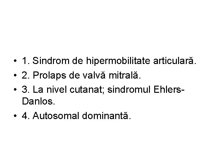  • 1. Sindrom de hipermobilitate articulară. • 2. Prolaps de valvă mitrală. •