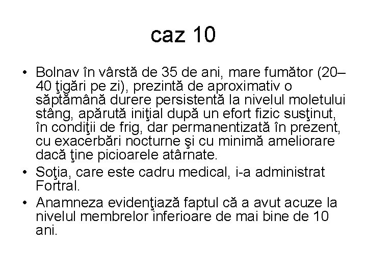 caz 10 • Bolnav în vârstă de 35 de ani, mare fumător (20– 40