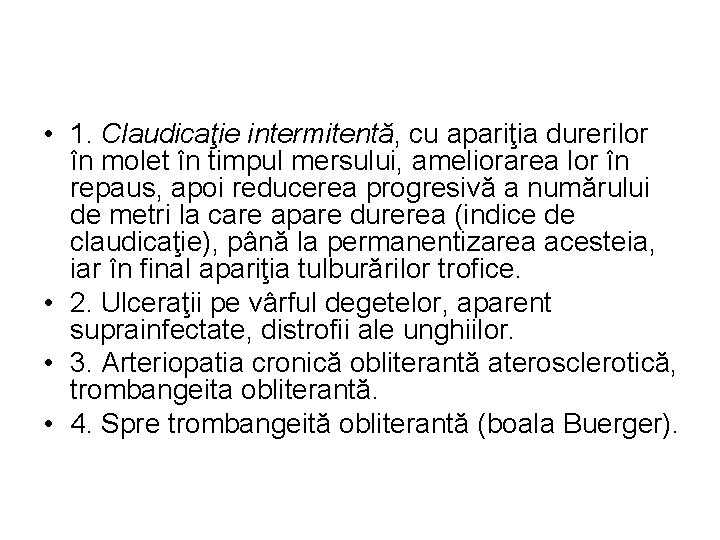  • 1. Claudicaţie intermitentă, cu apariţia durerilor în molet în timpul mersului, ameliorarea