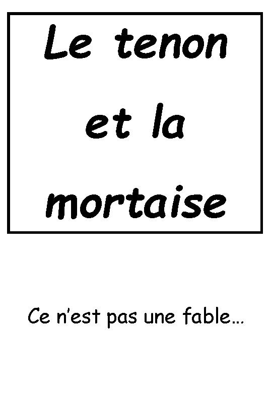 Le tenon et la mortaise Ce n’est pas une fable… 