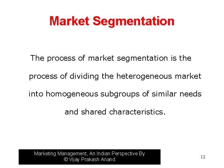 Market Segmentation The process of market segmentation is the process of dividing the heterogeneous