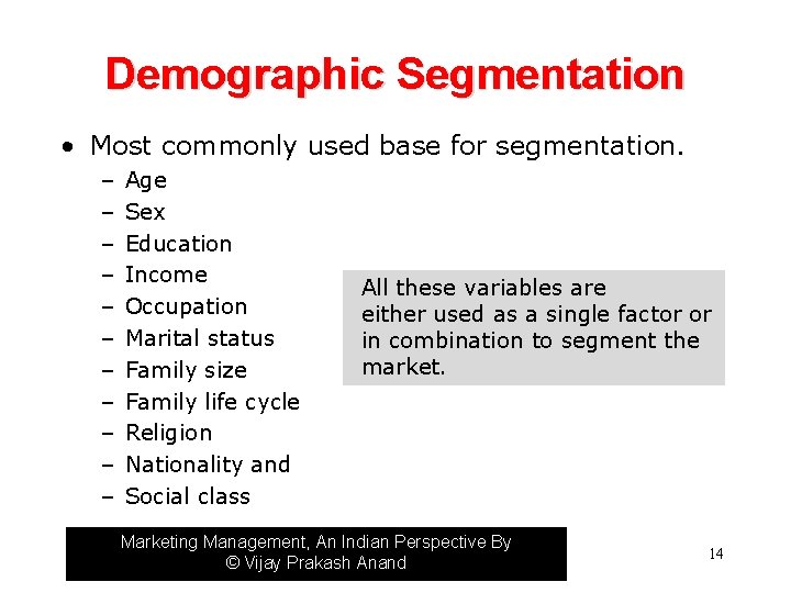 Demographic Segmentation • Most commonly used base for segmentation. – – – Age Sex