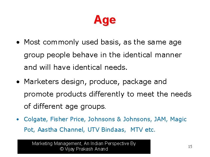 Age • Most commonly used basis, as the same age group people behave in
