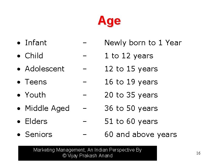 Age • Infant – Newly born to 1 Year • Child – 1 to