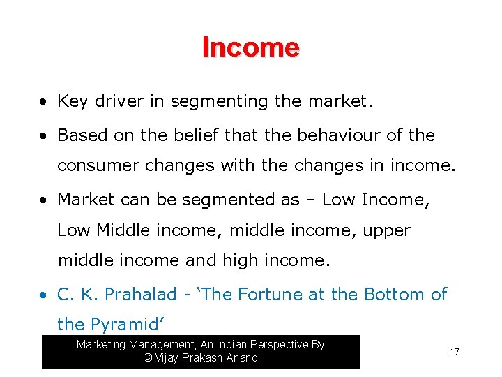 Income • Key driver in segmenting the market. • Based on the belief that