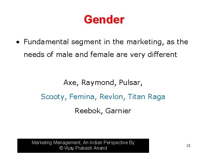 Gender • Fundamental segment in the marketing, as the needs of male and female
