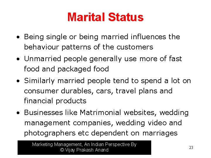 Marital Status • Being single or being married influences the behaviour patterns of the