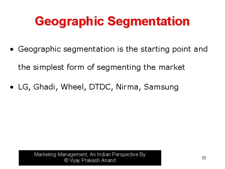 Geographic Segmentation • Geographic segmentation is the starting point and the simplest form of