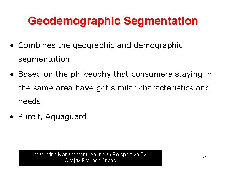 Geodemographic Segmentation • Combines the geographic and demographic segmentation • Based on the philosophy