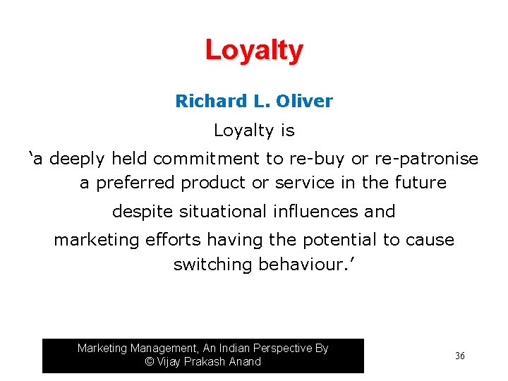 Loyalty Richard L. Oliver Loyalty is ‘a deeply held commitment to re-buy or re-patronise