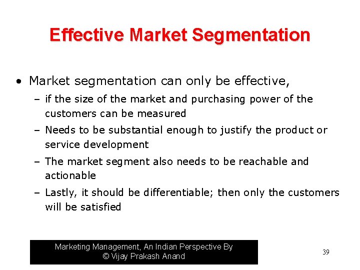 Effective Market Segmentation • Market segmentation can only be effective, – if the size