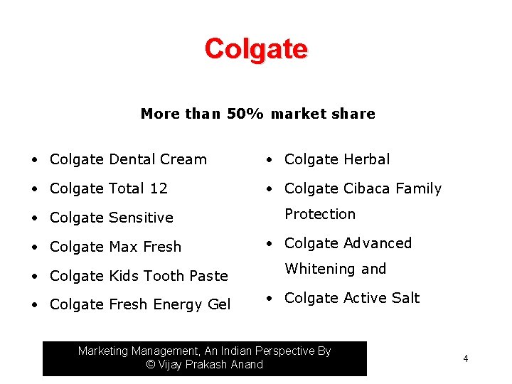 Colgate More than 50% market share • Colgate Dental Cream • Colgate Herbal •