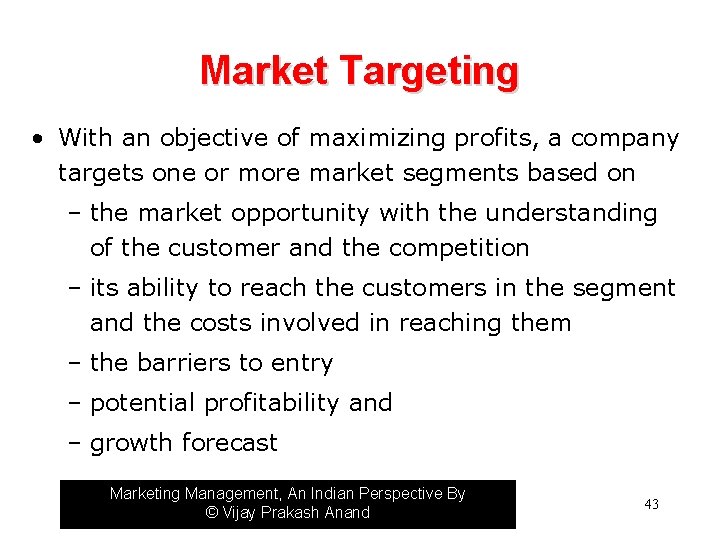 Market Targeting • With an objective of maximizing profits, a company targets one or