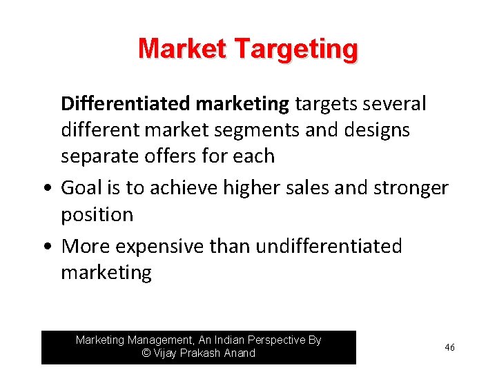 Market Targeting Differentiated marketing targets several different market segments and designs separate offers for