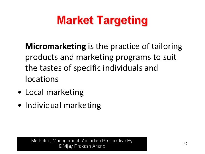 Market Targeting Micromarketing is the practice of tailoring products and marketing programs to suit