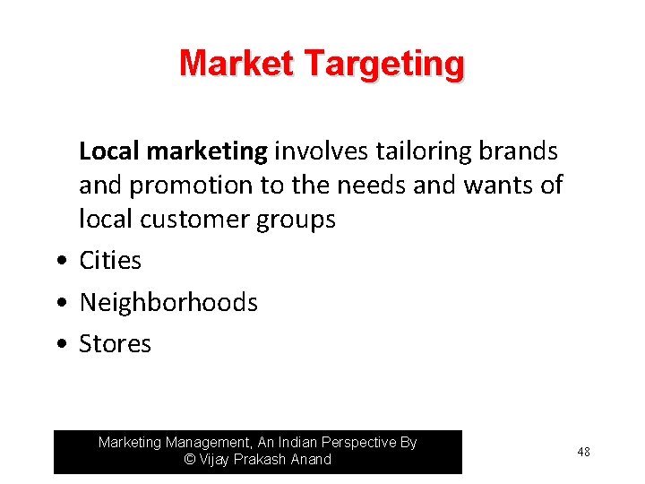 Market Targeting Local marketing involves tailoring brands and promotion to the needs and wants
