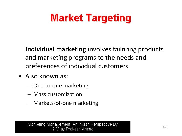 Market Targeting Individual marketing involves tailoring products and marketing programs to the needs and